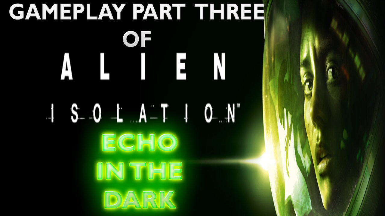 Gameplay Part Three of ALIEN ISOLATION "Echo in the Dark"