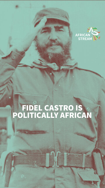 FIDEL CASTRO IS POLITICALLY AFRICAN