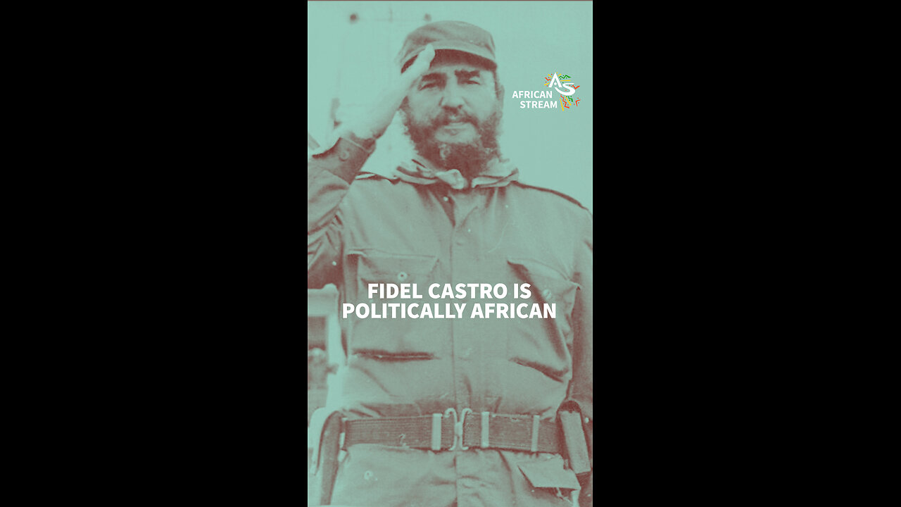 FIDEL CASTRO IS POLITICALLY AFRICAN