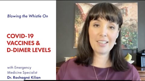 Dr Rochagné Kilian - Blowing the Whistle on Covid-19 Vaccines and D-Dimer Levels