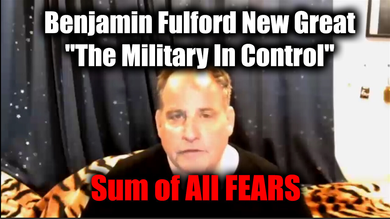 Benjamin Fulford New Great "The Military In Control" - Sum of All FEARS