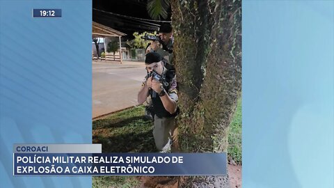 Coroaci: Polícia Militar Realiza Simulado de Explosão a Caixa Eletrônico.