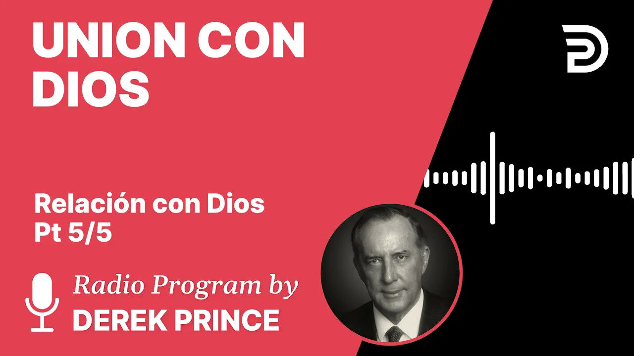 Relacion con Dios Pt 5 de 5 - Union con Dios - Derek Prince