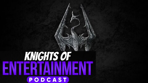 Knights of Entertainment Podcast Episode 52 "Hardest Decision to Make In Skyrim"