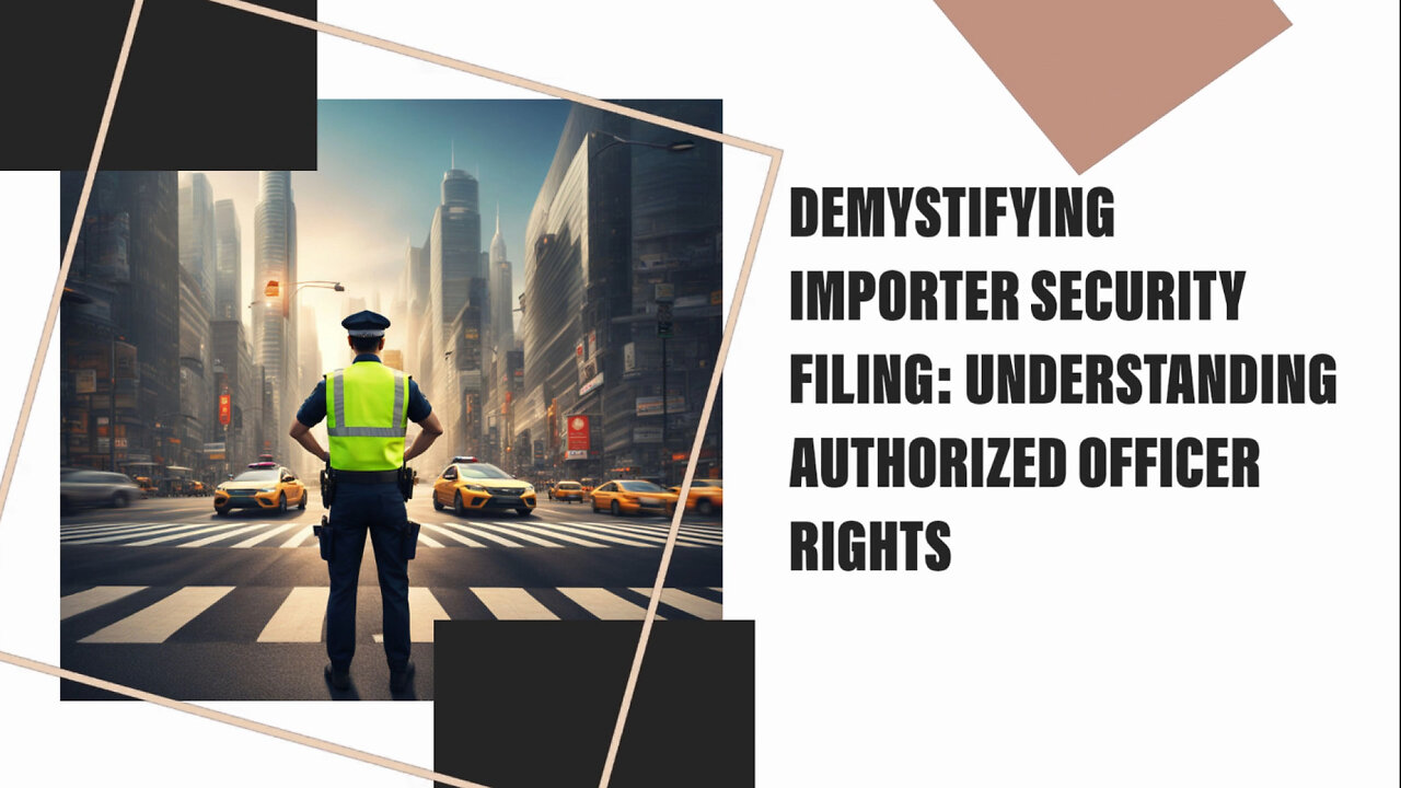 Demystifying Importer Security Filing : Rights of Authorized Officers