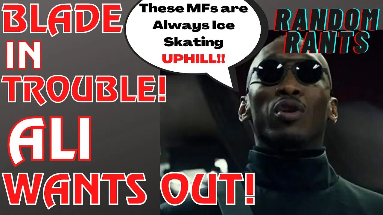 Random Rants: MCU Blade Gets COMPLETE OVERHAUL, Mahershala Ali RUMORED To Want OUT!