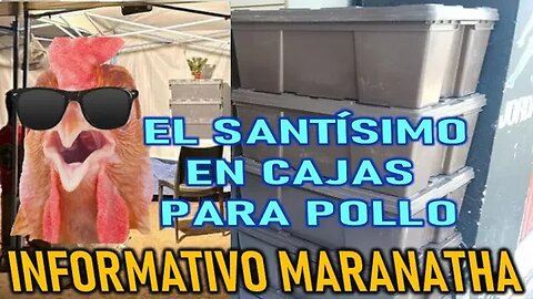 EL SANTÍSIMO EN CAJAS PARA POLLO - INFORMATIVO MARANATHA