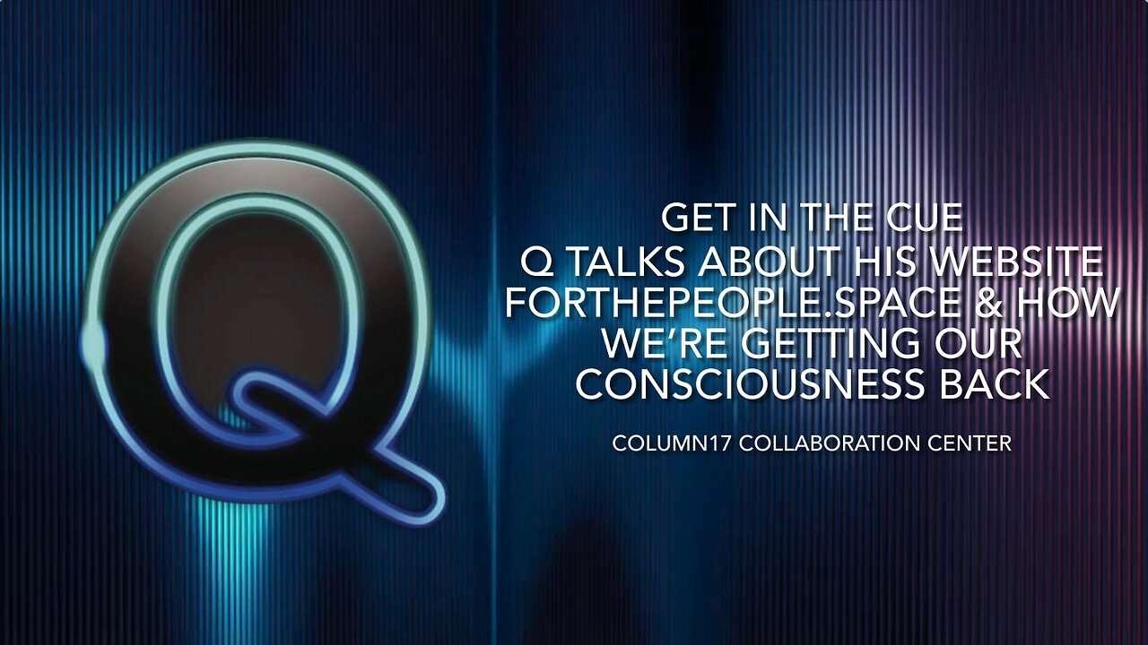 Q talks about his website forthepeople.space & how we’re getting our consciousness back…