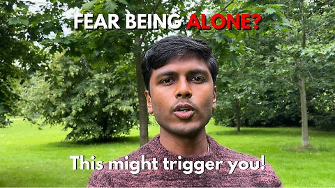 Watch this, if you're not comfortable being ALONE