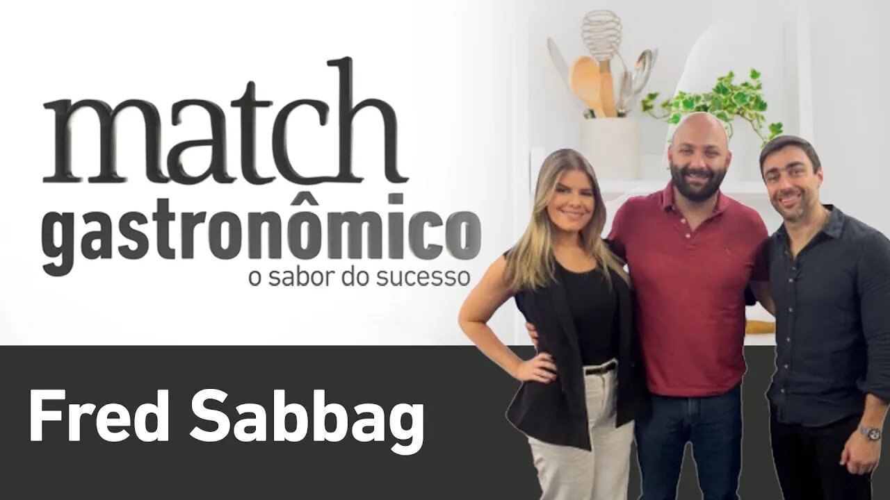 Match Gastronômico #02 - Fred Sabbag