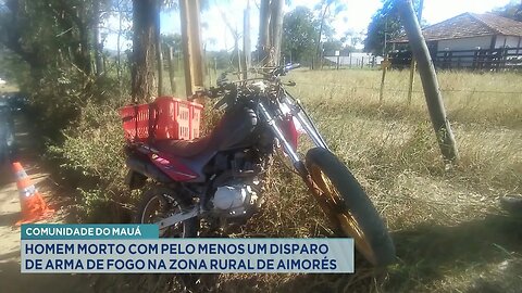 Comunidade do Mauá: Homem Morto com pelo menos um Disparo de Arma de Fogo na Zona Rural de Aimorés.