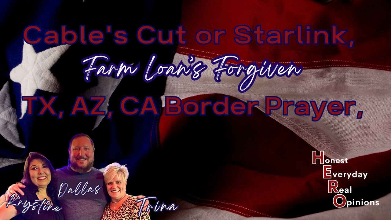 Cable's Cut or Starlink, Farm Loan Forgiven, TX, AZ, CA Border Prayer