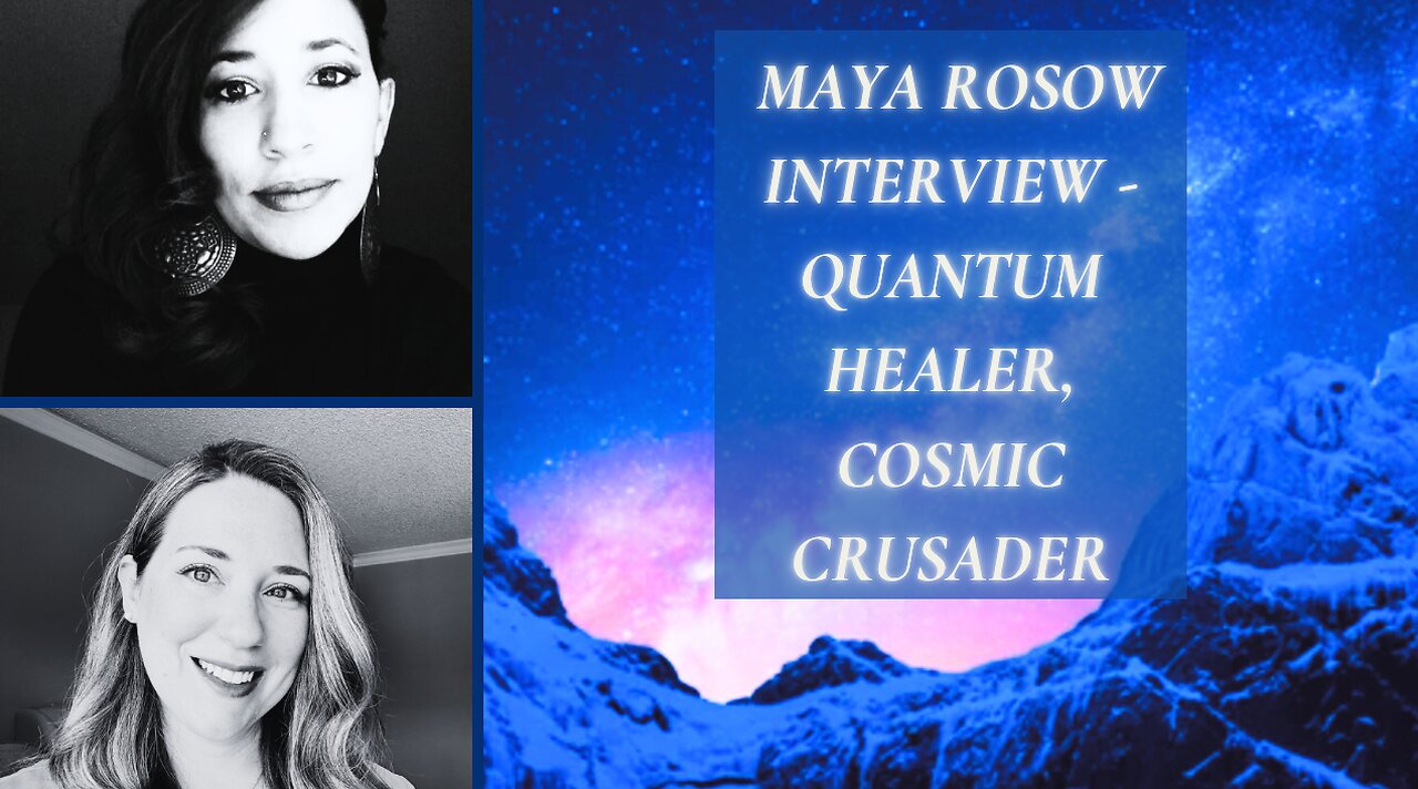 MAYA ROSOW INTERVIEW - QUANTUM HEALER, COSMIC CRUSADER