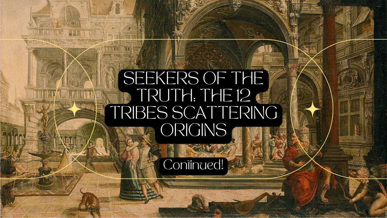 Part 3 Seekers of the Truth: The 12 Tribes Scattering Origins