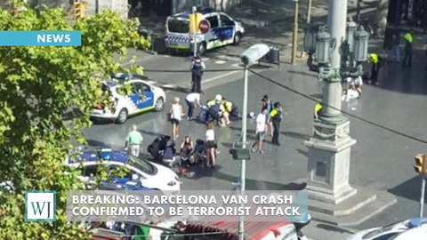 BREAKING: Barcelona Van Crash Confirmed to be Terrorist Attack