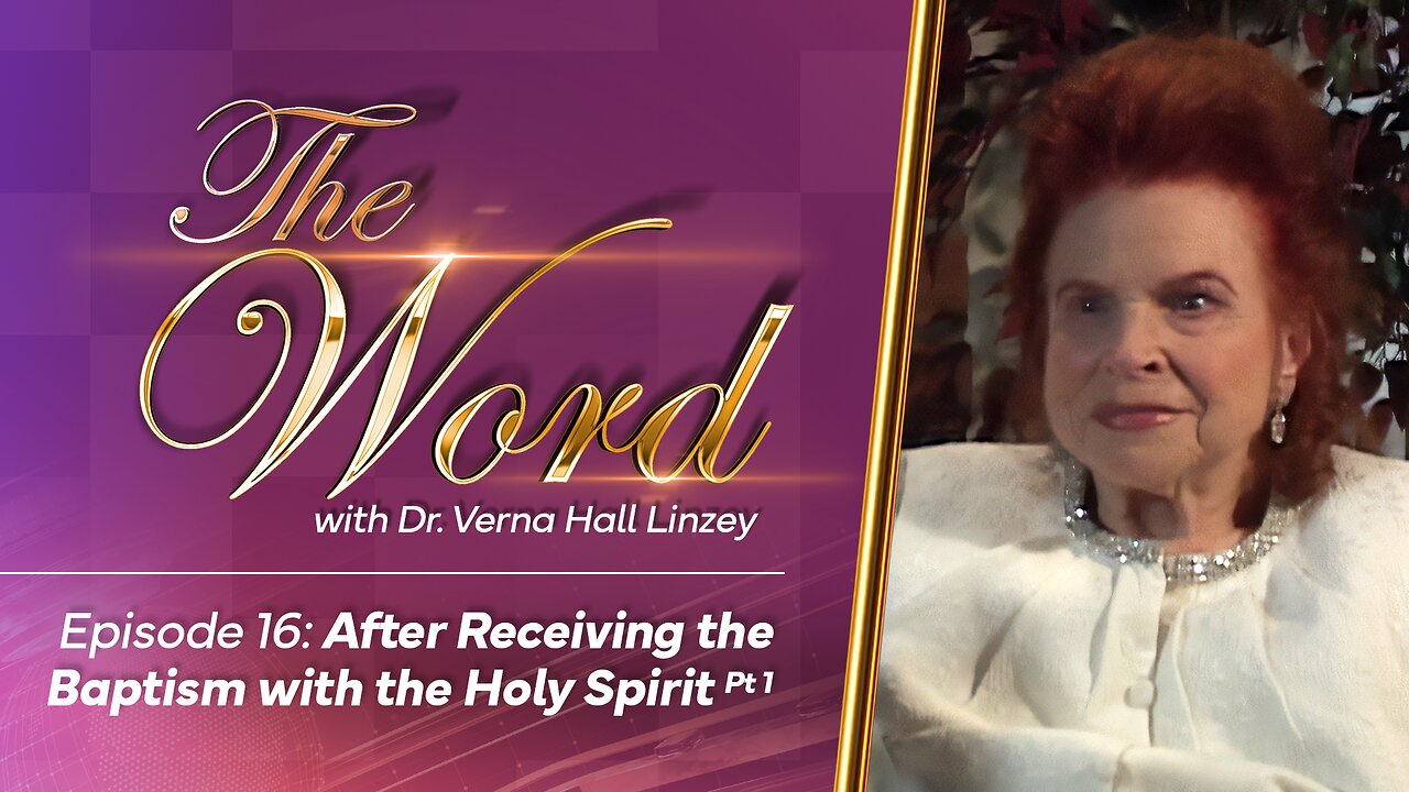 The Word - Episode 16: "After Receiving the Baptism with the Holy Spirit Pt.1"