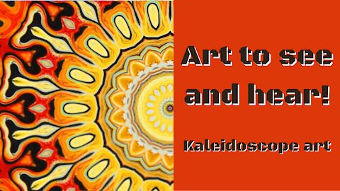 Art To See And Hear! Kaleidoscope Art