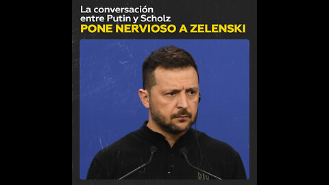 Zelenski, molesto por la conversación entre Putin y Scholz