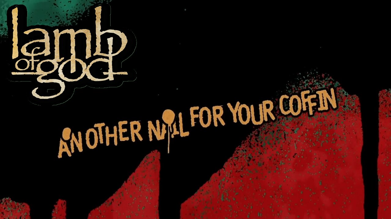 Lamb Of God - Another Nail For Your Coffin (Official Lyric Video)