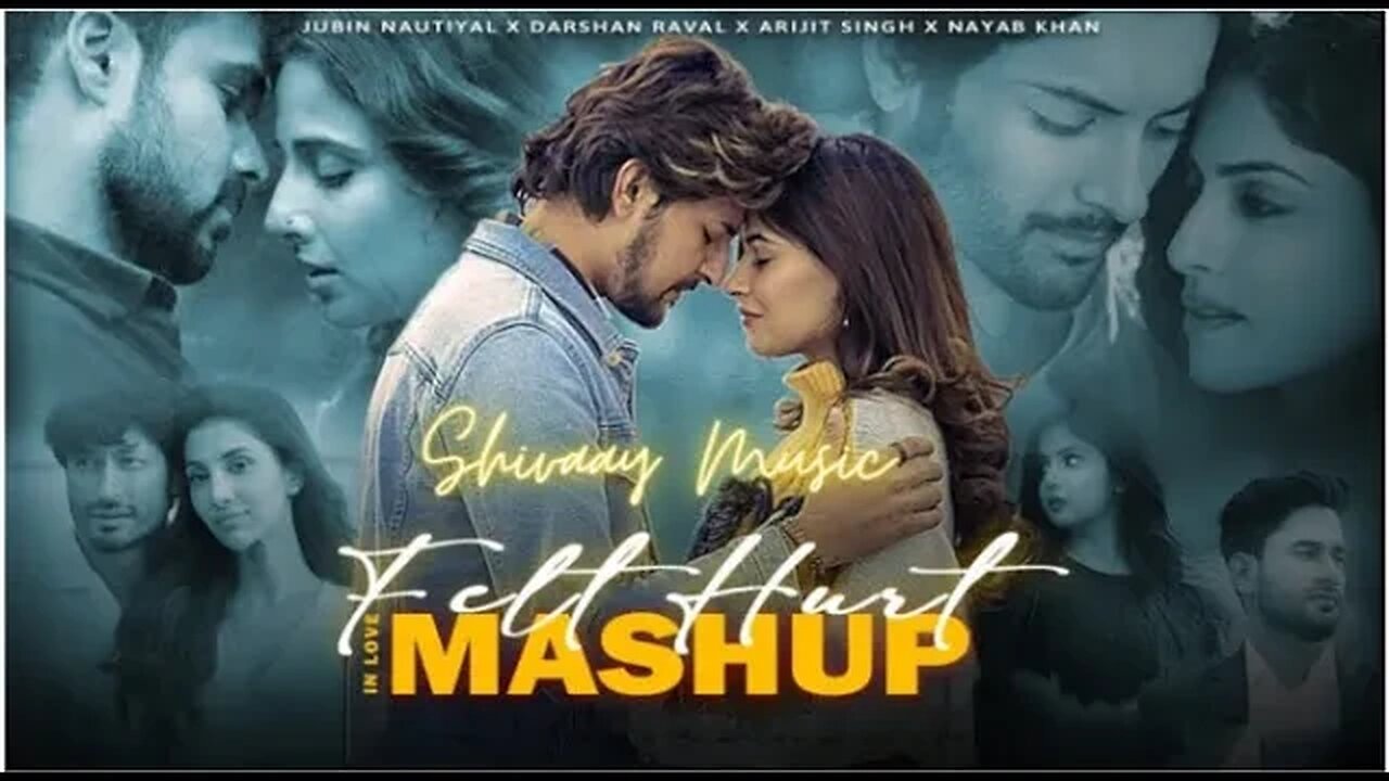 Felt Hurt In Love Mashup | Jubin Nautiyal, Darshan Raval, Nayab Khan, Arijit Singh | Shivaay Music