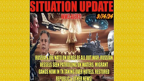 SITUATION UPDATE 9/14/24 - WW3 Alert, Russian Vessels In Uk Waters, Migrant Gamgs In Tx, Vt Intel