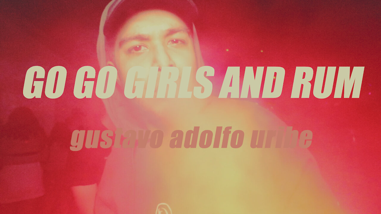 Go Go Girls and Rum - Gustavo Adolfo Uribe | @GAUMUSIC