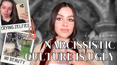 Narcissistic culture is ugly.