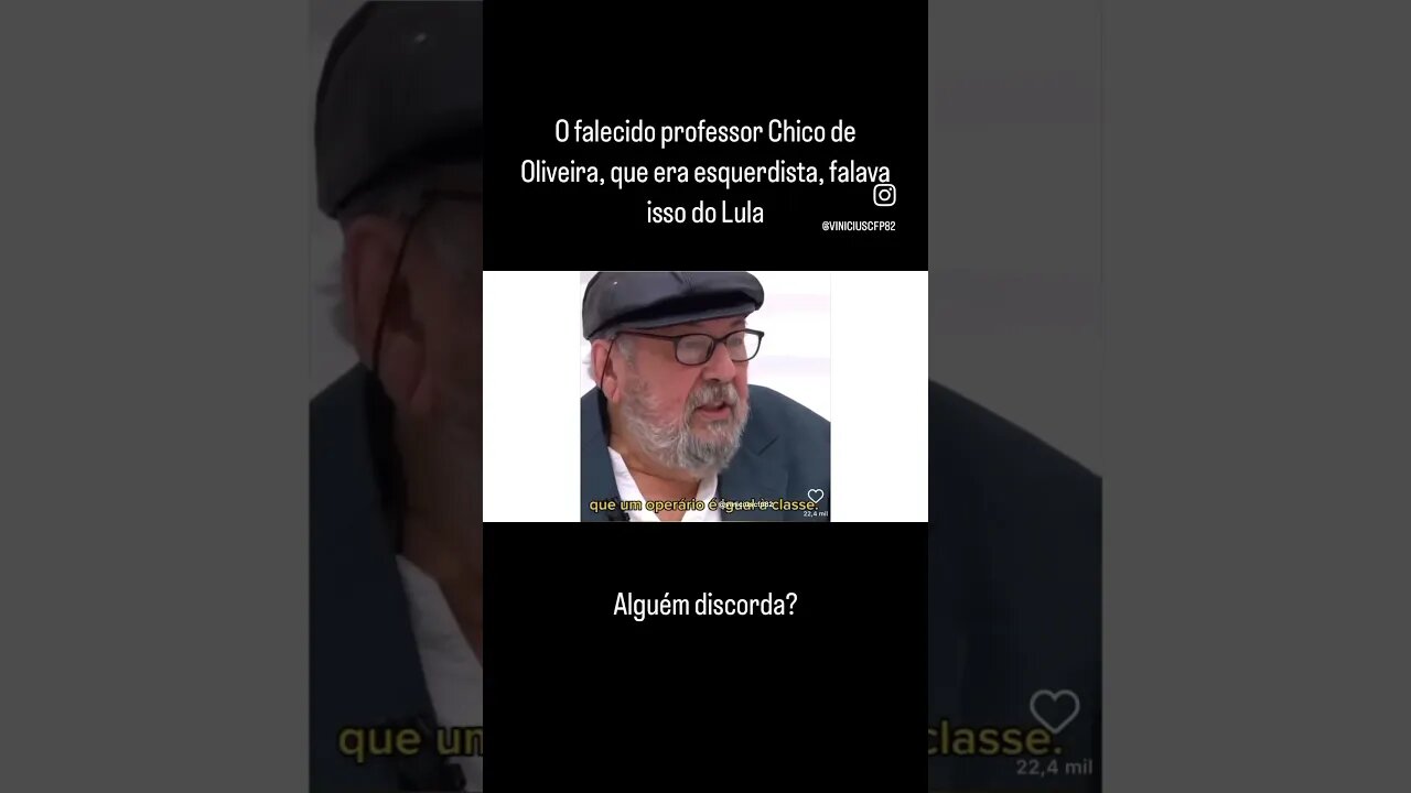 Chico de Oliveira, que era esquerdista, falava isso do Lula