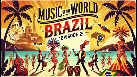 Music of the World, Episode 2: Brazil – Rhythms of Samba, Bossa Nova, and Beyond