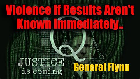 Urgent Update - General Flynn Predicts Violence If Results Aren't Known Immediately - Nov 3.