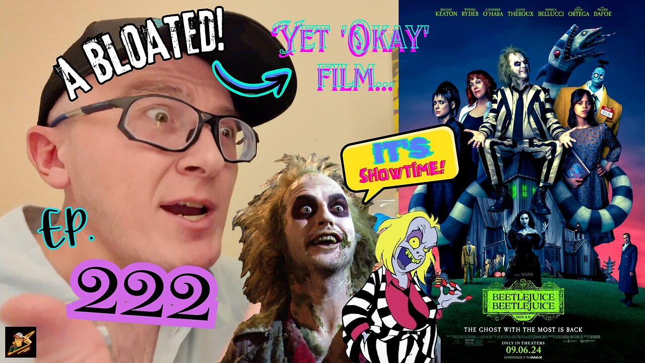 Ep. 222 Beetlejuice Beetlejuice (2024 A.D.) A BLOATED, yet “Okay?!” film. That’s utterly POINTLESS!