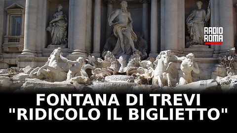 "Ridicola l'idea di far pagare un biglietto a Fontana di Trevi"