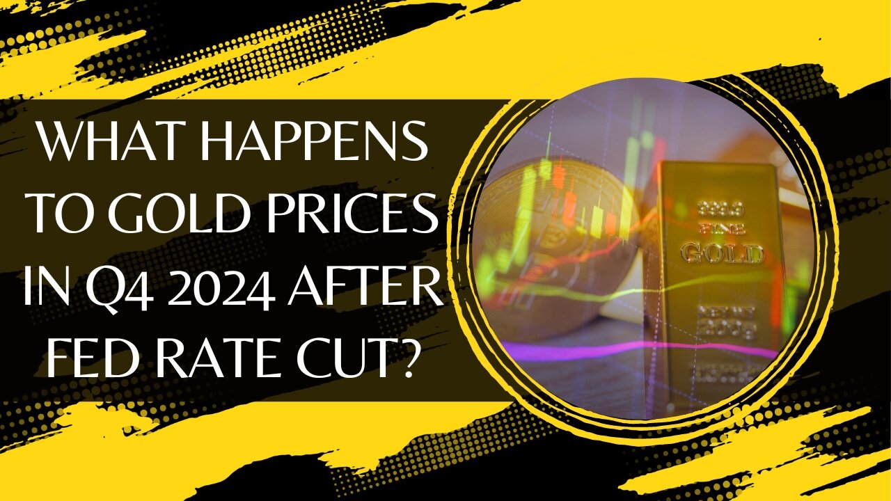 What Happens To Gold Prices In Q4 2024 After Fed Rate Cut?