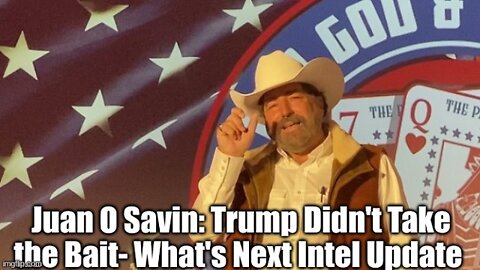 Juan O' Savin: Trump Didn't Take the Bait - What's Next Intel Update?