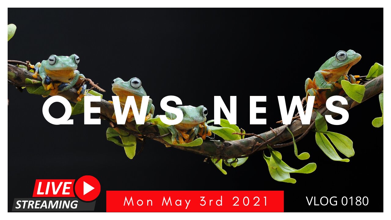 Qews News Monday May 3rd 2021 VLOG 0180