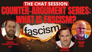 COUNTER-ARGUMENT SERIES: WHAT IS FASCISM? | THE CHAT SESSION