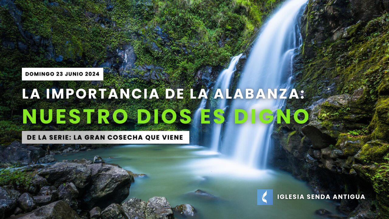 La importancia de la alabanza: Nuestro Dios es Digno - Domingo 23 de Junio 2024