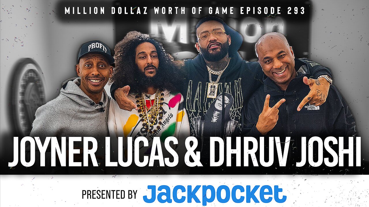 JOYNER LUCAS & DHRUV JOSHI: MILLION DOLLAZ WORTH OF GAME EPISODE 293