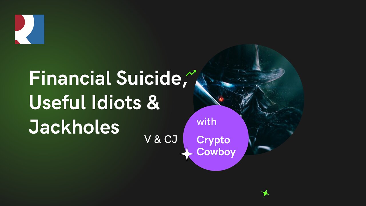 Financial Suicide, Useful Idiots & Jackholes - V, CJ & Crypto Cowboy