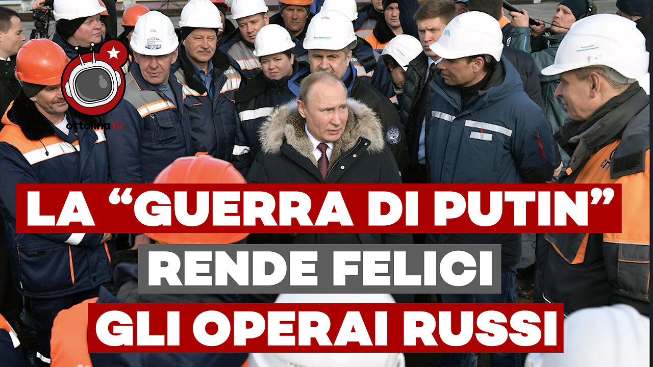 LA “GUERRA DI PUTIN” rende felici gli OPERAI RUSSI (e invidiosi quelli europei)