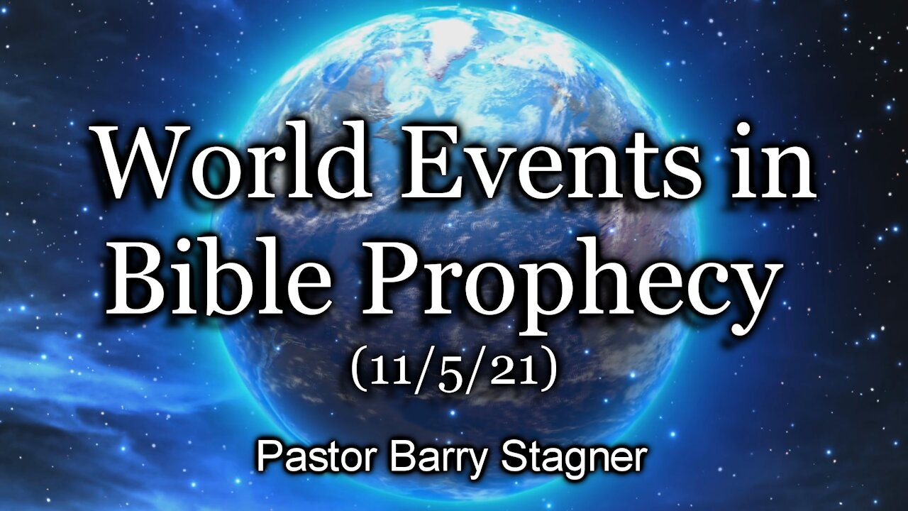 World Events in Bible Prophecy (11/5/21)