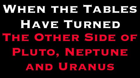 When the Tables Have Turned - The Other Side of Pluto Uranus and Neptune