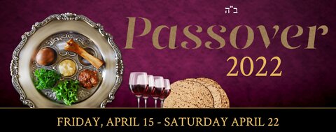 Passover 2022 - Will it override the Masterpiece of the End Times?