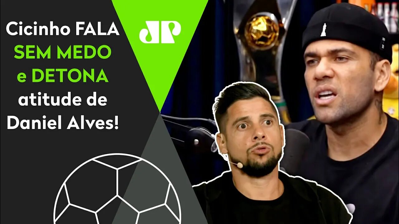 "O Daniel Alves DE BOCA FECHADA é UM POETA! Ele NÃO PODE..." Cicinho DETONA atitude do lateral!