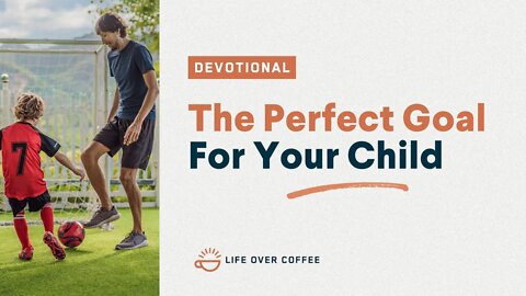 The Perfect Goal For Your Child: Parenting, Day 26