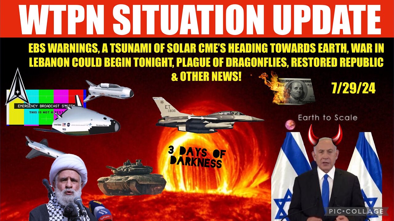 WTPN SITUATION UPDATE 7/29/24 SOLAR TSUNAMI, EBS, LEBANON WAR, VT INTEL,