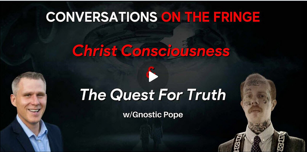 Christ Consciousness & The Quest For Truth w/Gnostic Pope | Conversations On The Fringe