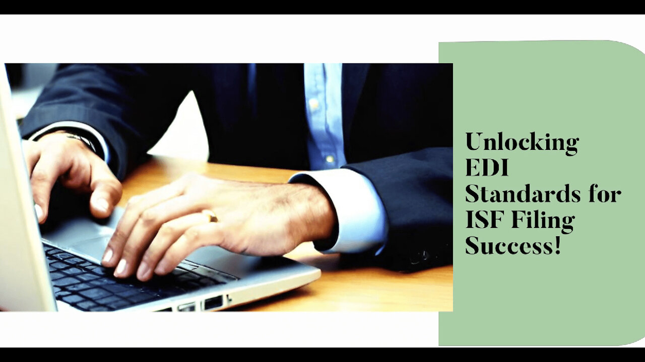 Mastering the Art of ISF Filing: Unleashing the Power of EDI Standards