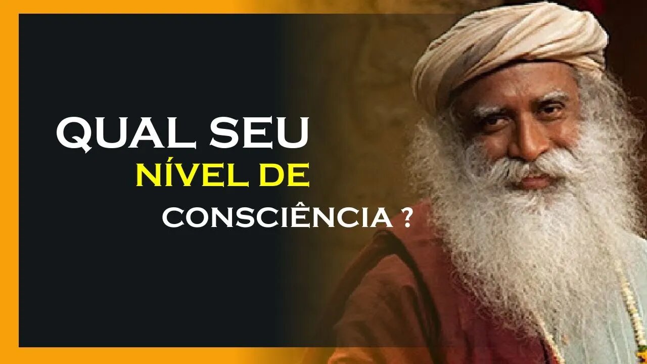 QUAL NOSSO NÍVEL DE CONSCIÊNCIA, SADHGURU DUBLADO, MOTIVAÇÃO MESTRE