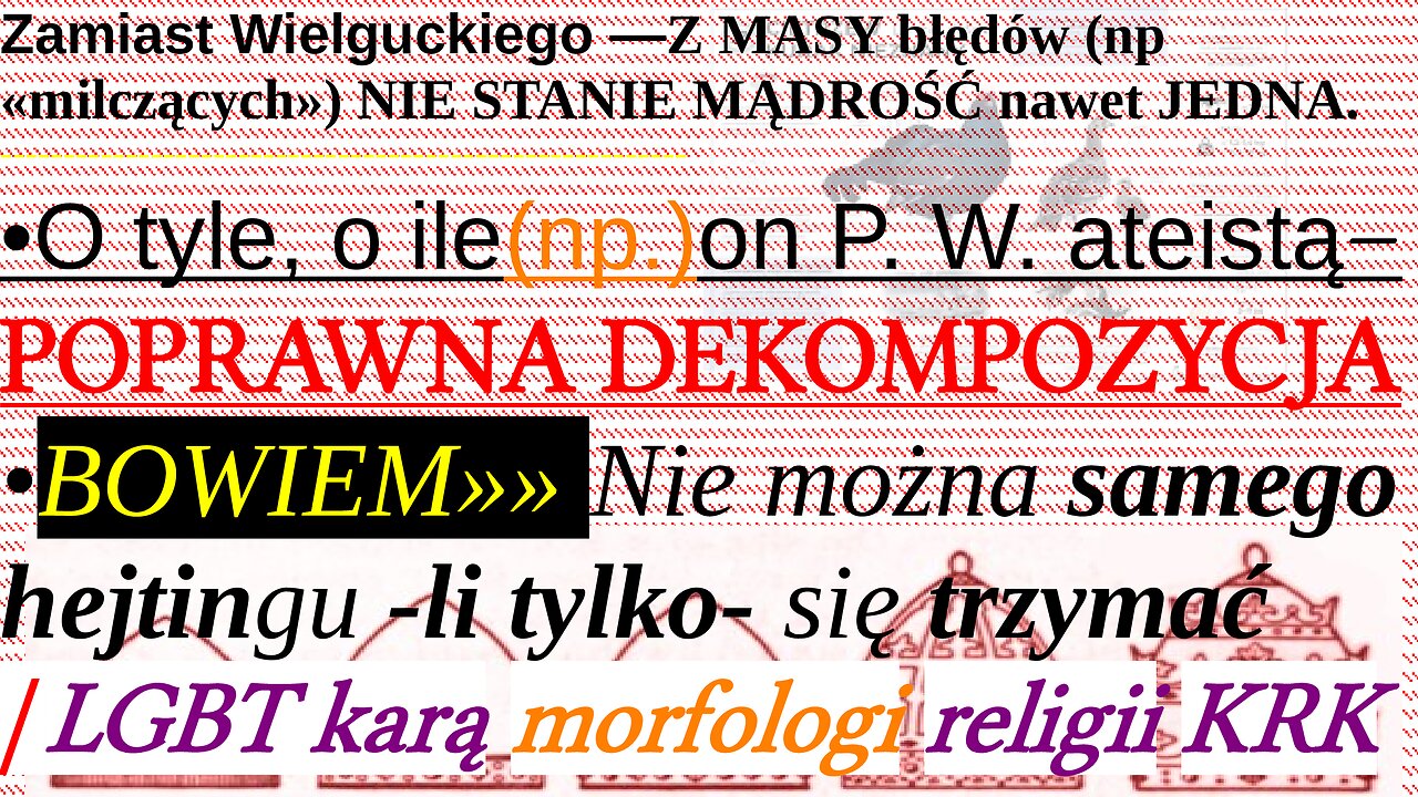 Zamiast Wielguckiego —Z MASY błędów (np «milczących») NIE STANIE MĄDROŚĆ nawet JEDNA